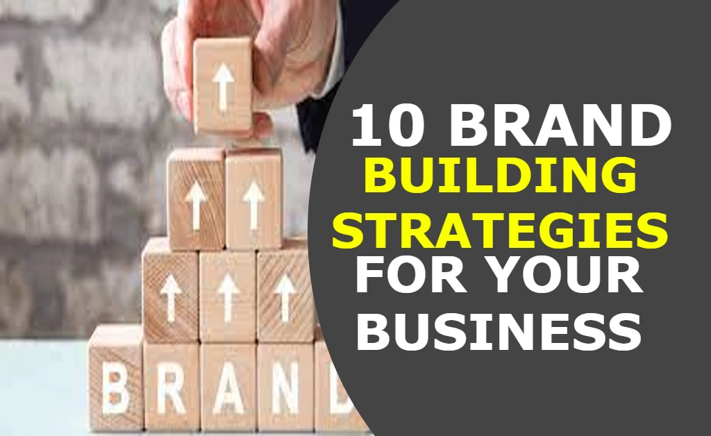 10 Brand Building Strategies for Your Business