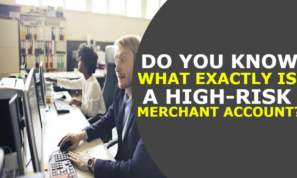 Do You Know What Exactly Is A High-Risk Merchant Account