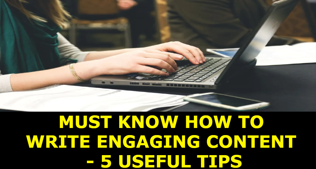 Must Know How to Write Engaging Content - 5 Useful Tips