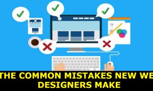 The Common Mistakes New Web Designers Make