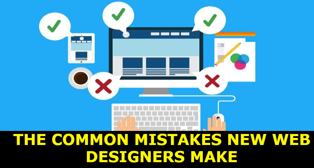 The Common Mistakes New Web Designers Make