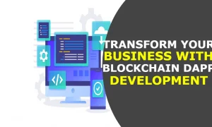 Transform your business with Blockchain dApp Development