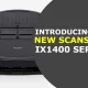 Introducing The New ScanSnap iX1400 Series