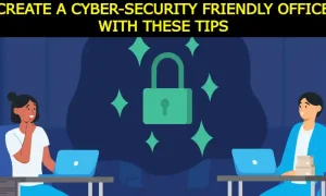 Create a Cyber-Security Friendly Office with These Tips