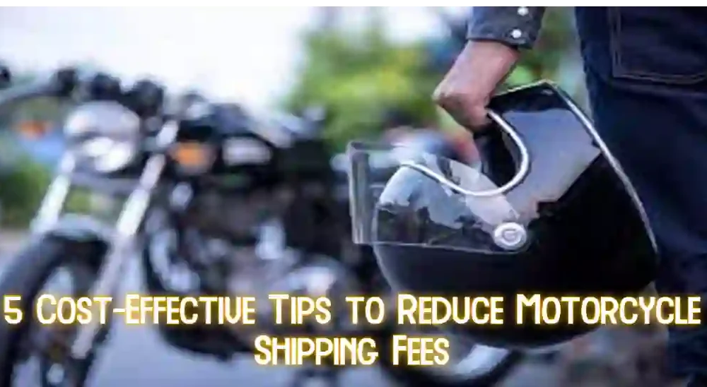 5 Cost-Effective Tips to Reduce Motorcycle Shipping Fees
