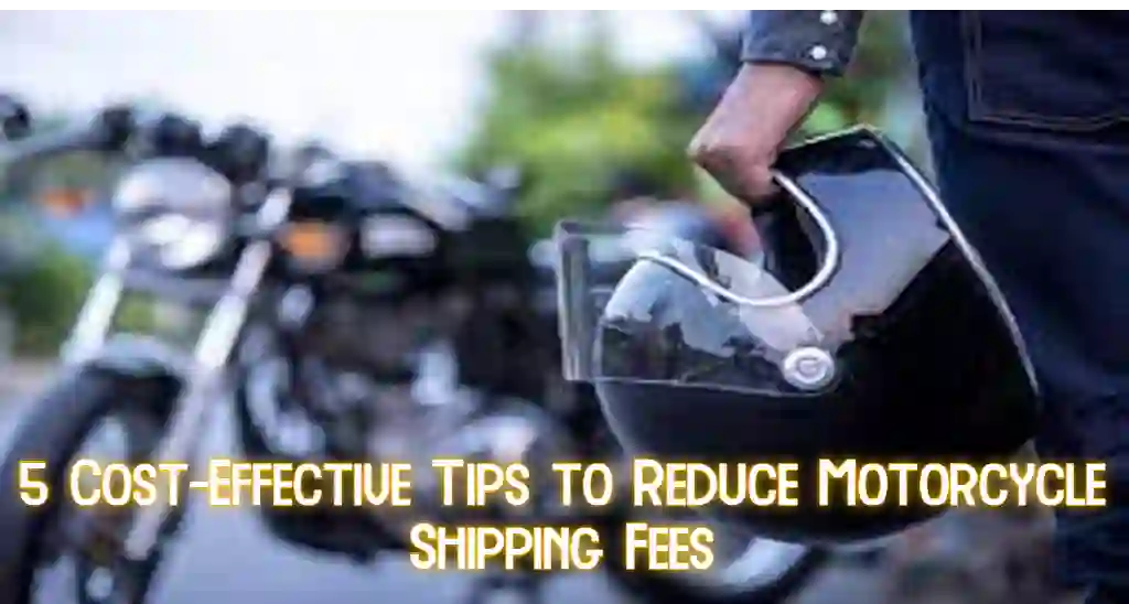 5 Cost-Effective Tips to Reduce Motorcycle Shipping Fees