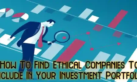 How To Find Ethical Companies To Include In Your Investment Portfolio